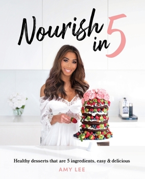 Paperback Nourish In 5: Healthy desserts that are 5 ingredients, easy & delicious Book