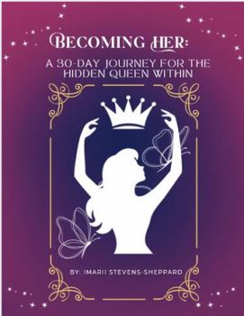 Becoming Her: A 30-day Journey For The Hidden Queen Within: A 30-Day Christian Devotional Journal for Women on Healing, Identity, and Purpose| Daily ... and Finding God's Purpose| Christian Journal