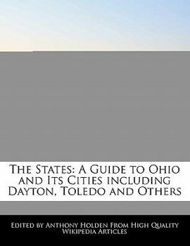 The States : A Guide to Ohio and Its Cities including Dayton, Toledo and Others