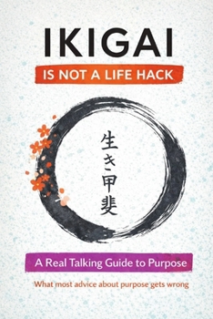 Paperback Ikigai Is Not a Life Hack: A Real Talking Guide to Purpose Book