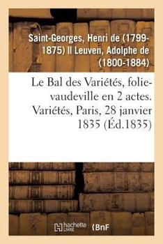 Paperback Le Bal des Variétés, folie-vaudeville en 2 actes. Variétés, Paris, 28 janvier 1835 [French] Book