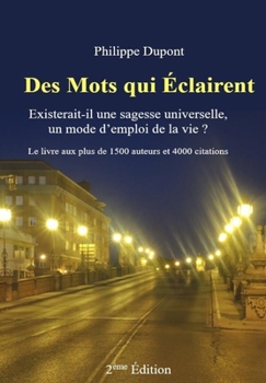 Paperback Des Mots qui Éclairent: Existerait-il une sagesse universelle, un mode d'emploi de la vie ? [French] Book