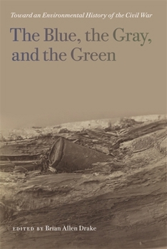 Hardcover The Blue, the Gray, and the Green: Toward an Environmental History of the Civil War Book