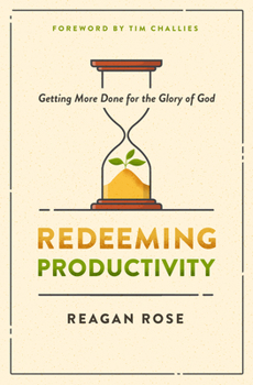 Paperback Redeeming Productivity: Getting More Done for the Glory of God Book