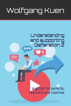 Paperback Understanding and supporting Generation Z: A guide for parents, teachers and coaches Book