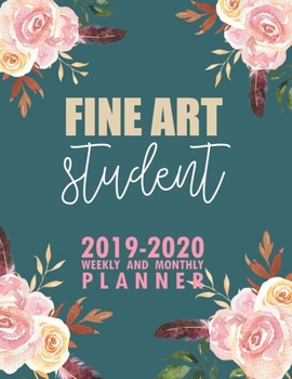 Fine Art Student: 2019-2020 Weekly and Monthly Planner Academic Year with Class Timetable Exam Assignment Schedule Record School College University