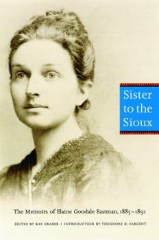 Paperback Sister to the Sioux: The Memoirs of Elaine Goodale Eastman, 1885-1891 Book