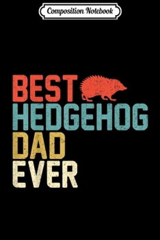 Composition Notebook: Best HEDGEHOG Dad Ever Vintage Retro  Journal/Notebook Blank Lined Ruled 6x9 100 Pages
