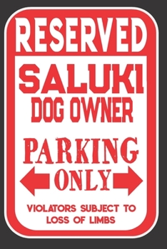 Paperback Reserved Saluki Dog Owner Parking Only. Violators Subject To Loss Of Limbs: Blank Lined Notebook To Write In - Appreciation Gift For Saluki Dog Lovers Book