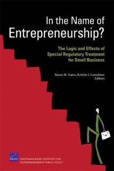 Paperback In the Name of Entrepreneurship? the Logic and Effects of Special Regulatory Treatment for Small Business Book