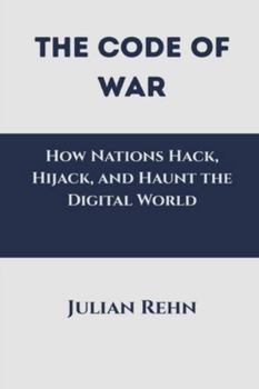 Paperback The Code of War: How Nations Hack, Hijack, and Haunt the Digital World Book