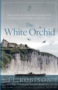 The White Orchid: Betrayed by the person she loved the most—devastated by the truth of who they are (The Edelweiss Series)