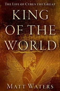 Paperback King of the World: The Life of Cyrus the Great Book