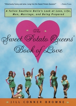 Paperback The Sweet Potato Queens' Book of Love: A Fallen Southern Belle's Look at Love, Life, Men, Marriage, and Being Prepared Book