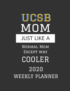 Paperback UCSB Mom Weekly Planner 2020: Except Cooler UCSB Mom Gift For Woman - Weekly Planner Appointment Book Agenda Organizer For 2020 - University of Cali Book