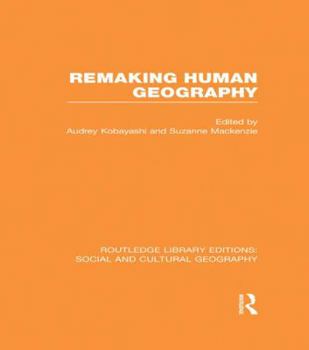 Remaking Human Geography - Book  of the Routledge Library Editions: Social and Cultural Geography