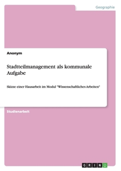 Paperback Stadtteilmanagement als kommunale Aufgabe: Skizze einer Hausarbeit im Modul "Wissenschaftliches Arbeiten" [German] Book