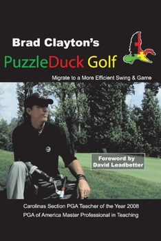 Paperback Brad Clayton's Puzzleduck Golf: Migrate to a More Efficient Swing and Game Volume 1 Book