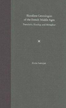 Hardcover Bloodless Genealogies of the French Middle Ages: Translatio, Kinship, and Metaphor Book