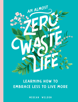 Hardcover An Almost Zero Waste Life: Learning How to Embrace Less to Live More Book