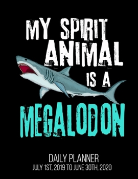 Paperback My Spirit Animal Is A Megalodon Daily Planner July 1st, 2019 To June 30th, 2020: Funny Shark Enthusiast Daily Planner Book