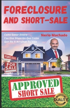 Paperback Foreclosure Y Short Sale: Como Ganar Dinero Con Una Situación Que Creías Que Iba A Arruinar Tu Vida [Spanish] Book