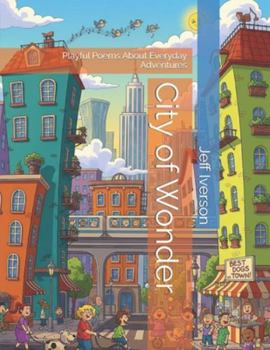 City of Wonder: Playful Poems About Everyday Adventures