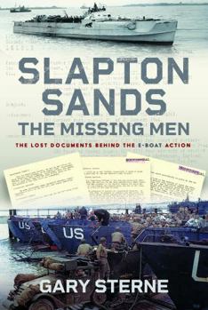 Hardcover Slapton Sands - The Missing Men: The Lost Documents Behind the E-boat Action Book
