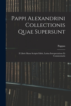 Paperback Pappi Alexandrini Collectionis Quae Supersunt: E Libris Manu Scriptis Editit, Latina Interpretatione Et Commentariis [Greek, Ancient (To 1453)] Book