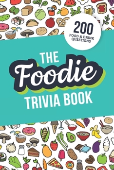 Paperback The Foodie Trivia Book: Quiz Your Knowledge of Classic Food and Drinks Book