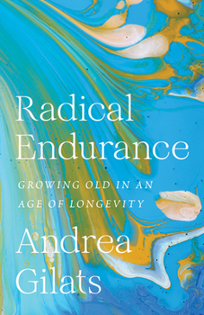 Paperback Radical Endurance: Growing Old in an Age of Longevity Book