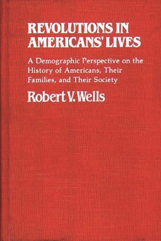 Hardcover Revolutions in Americans' Lives: A Demographic Perspective on the History of Americans, Their Families, and Their Society Book