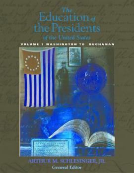 Education of the Presidents of the United States, Volume 1: Washington to Buchanan
