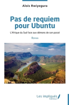 Pas de requiem pour Ubuntu: L'Afrique du Sud face aux démons de son passé Roman (French Edition)