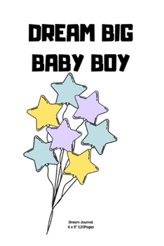 Paperback Dream big Baby Boy: Diary for inspiration Dream for boy kids Blank Lined Travel to Write In Ideas and keeping dream memories book Journal Book