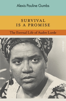 Survival Is a Promise: The Eternal Life of Audre Lorde