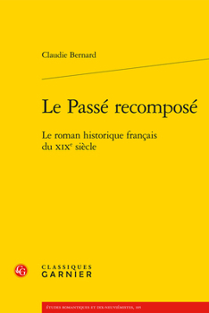 Paperback Le Passe Recompose: Le Roman Historique Francais Du XIXe Siecle [French] Book