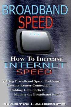Paperback Broadband Speed: How To Increase Internet Speed, Solving Broadband Speed Problems, Internet Router Connections, Cabling Data sockets, M Book
