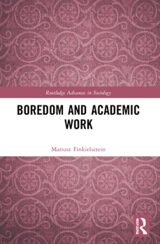 Boredom and Academic Work - Book  of the Routledge Advances in Sociology