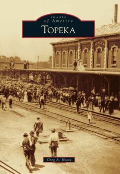 Topeka (Images of America: Kansas) - Book  of the Images of America: Kansas