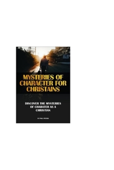 Paperback Mysteries of Character for Christains: Discover the Mysteries of Character as a Christain Book