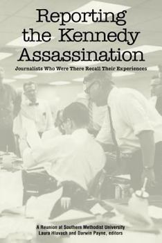 Paperback Reporting the Kennedy Assassination: Journalist Who Were There Recall Their Experiences Book