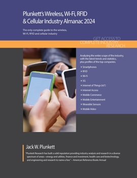 Plunkett's Wireless, Wi-Fi, RFID and Cellular Industry Almanac 2024: The Only Comprehensive Guide o the Wireless Industry