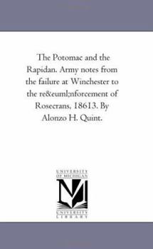 Paperback The Potomac and the Rapidan. Army Notes from the Failure at Winchester to the Reenforcement of Rosecrans, 1861-3. by Alonzo H. Quint. Book