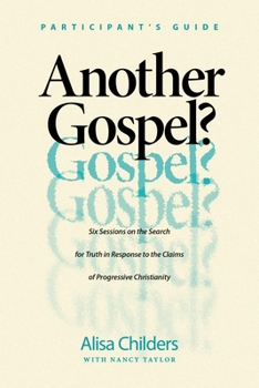 Another Gospel? DVD Experience: Six Sessions on the Search for Truth in Response to the Claims of Progressive Christianity