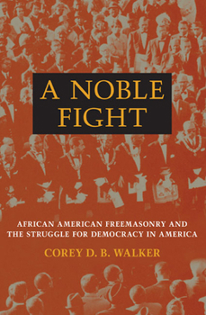 Hardcover A Noble Fight: African American Freemasonry and the Struggle for Democracy in America Book