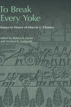 To Break Every Yoke: Essays in Honor of Marvin L. Chaney (Social World of Biblical Antiquity) - Book #3 of the Social World of Biblical Antiquity, Second Series