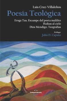 Paperback Poesía Teológica: Eroga Tau: Escampe del poeta maldito; Haikus al Cielo; Dios Mendigo: Teografías [Spanish] Book