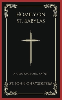 Hardcover Homily on St. Babylas: A Courageous Saint (Grapevine Press) Book