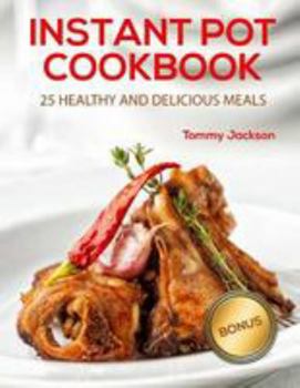 Paperback Instant Pot CookBook: 25 Healthy and Delicious Meals Book